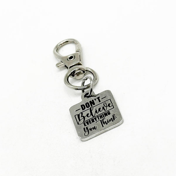 Don't Believe Everything You Think Clip On Charm, Motivating Her, Encouraging Him, Key Chain, Bag Charm, Motivational, Encouragement, Friend