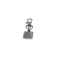 Not Older Wiser Clip On Charm, Bag Charm, Birthday Gift, Purse Charm, Keychain Charm, Retirement Gift, Gift For Her, Gift For Him