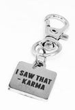Funny Karma Clip On Charm I Saw That Karma Stainless Steel Engraved Keychain