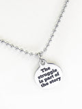 Sympathy Gift, Encouraging  Gift, The Struggle Is Part Of The Story Necklace, Sympathy Jewelry, Sympathy Necklace, Moving On Success Gift