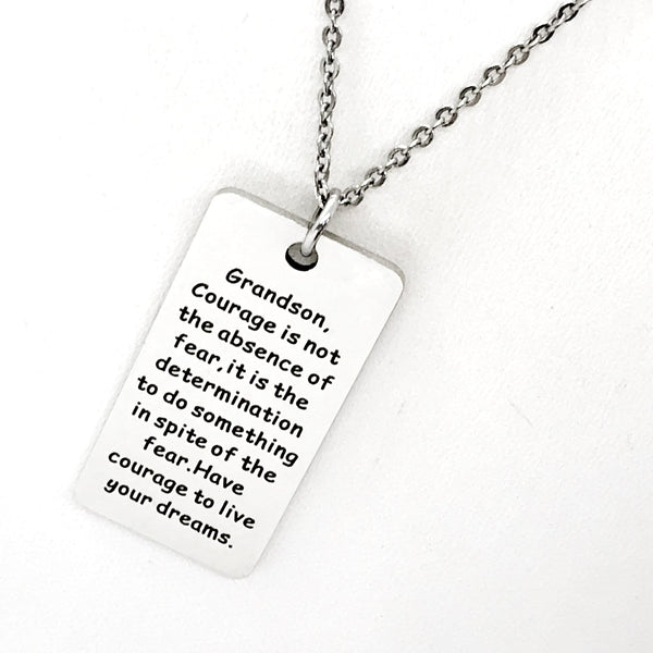 Grandson Gift, Grandson Necklace,  Gift for Grandson, Courage Is Not The Absence Of Fear, Have Courage, Live Your Dreams, Gift For Him