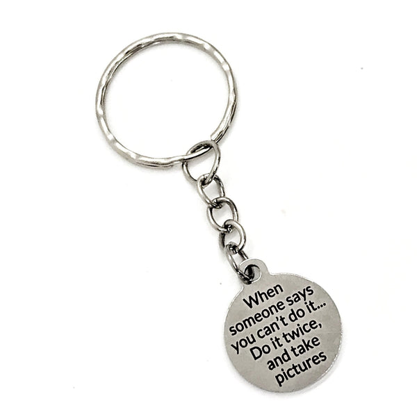 Motivating Gift, When Someone Says You Can’t Do It, Do It Twice And Take Pictures, Keychain Gift, Motivating Quote, Motivating Keychain