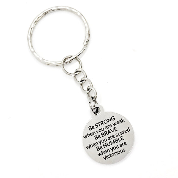 Motivational Quote, Be Strong, Be Brave, Be Humble, Keychain Gift, Motivating Quote, Encouraging Gift, Motivating Keychain