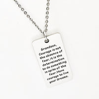 Grandson Gift, Grandson Necklace,  Gift for Grandson, Courage Is Not The Absence Of Fear, Have Courage, Live Your Dreams, Gift For Him