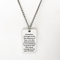 Grandson Gift, Grandson Necklace,  Gift for Grandson, Courage Is Not The Absence Of Fear, Have Courage, Live Your Dreams, Gift For Him