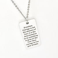 Grandson Gift, Grandson Necklace,  Gift for Grandson, Courage Is Not The Absence Of Fear, Have Courage, Live Your Dreams, Gift For Him