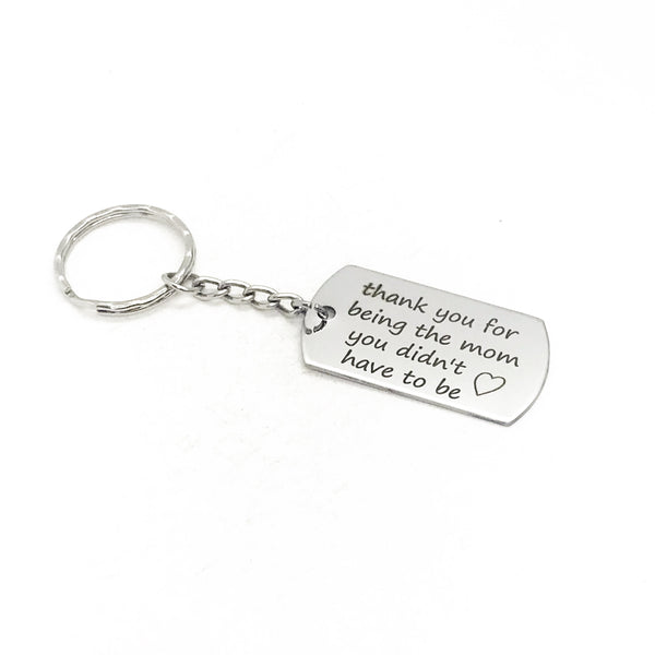Stepmom Gift, Thank You For Being The Mom You Didn’t Have To Be, Stepmom Keychain, Gift For Stepmom, Bonus Mom Keychain