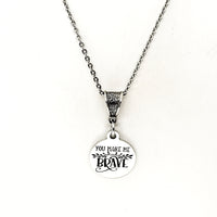 Wife Gift, You Make Me Brave Necklace, Love Gift, Daughter Gift, Gift For Her, Encourager Gift, Mom Gift, Gift For Mom, Wife Jewelry Gift