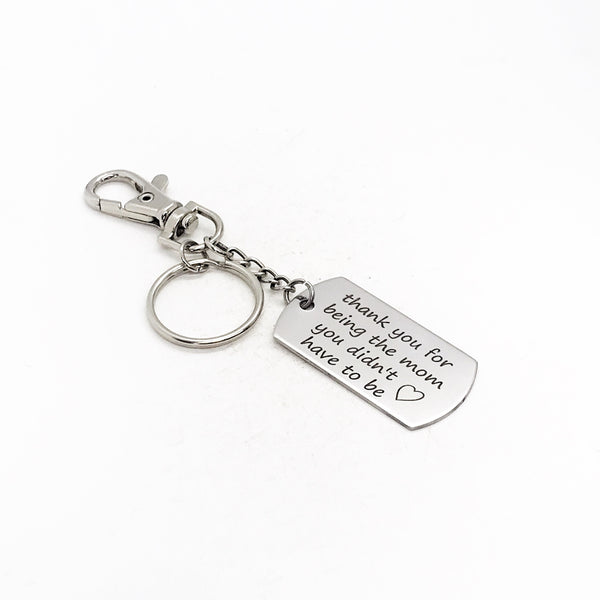 Stepmom Gift, Bonus Mom Gift, Thank You For Being The Mom You Didn’t Have To Be Keychain, Clip On Keychain, Gift For Her, Stepmother Gift
