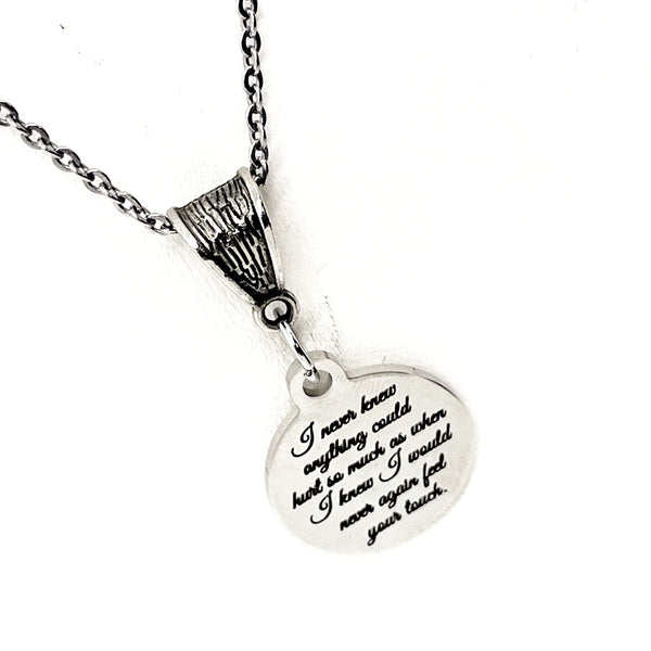Memorial Gift, I Never Knew Anything Could Hurt So Much As When I Knew I Would Never Again Feel Your Touch Necklace, Remembering Him