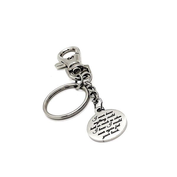 Memorial Gift, I Never Knew Anything Could Hurt So Much As When I Knew I Would Never Again Feel Your Touch Charm Keychain, Remembering Him