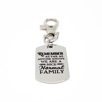 Family Gifts, Remember As Far As Anyone Knows We Are A Nice Normal Family Clip On Charm, Sister Gift, Brother Gift, Family Reunion Gift