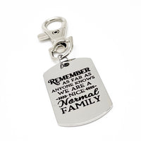 Family Gifts, Remember As Far As Anyone Knows We Are A Nice Normal Family Clip On Charm, Sister Gift, Brother Gift, Family Reunion Gift