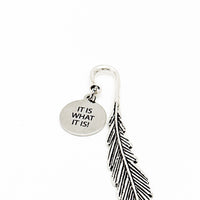 It Is What It Is Charm Feather Bookmark, Acceptance Gift, Life Motto, Reader Gift, Son Gift, Daughter Gift, Wife Gift, Husband Gift