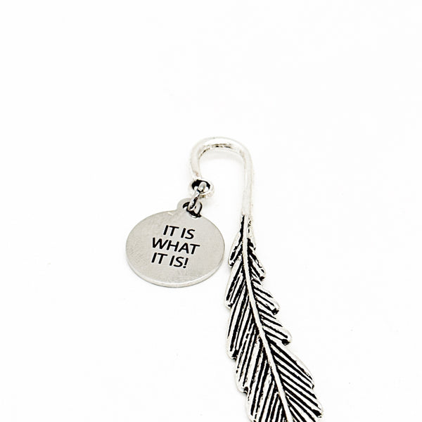 It Is What It Is Charm Feather Bookmark, Acceptance Gift, Life Motto, Reader Gift, Son Gift, Daughter Gift, Wife Gift, Husband Gift